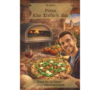 Pizza. Klar. Einfach. Gut.: Pizza für zu Hause - ohne Schnickschnack