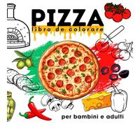 PIZZA Libro da colorare sulla pizza per bambini e adulti: Un regalo perfetto per gli amanti della pizza