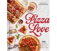 Pizza Love 100+ Recipes Perfected for the Home Cook - Leo Spizzirri - Weldon Owen - ebook (ePub) - Livre