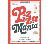 Pizza mania: Naples Marseille Paris : voyagez avec les meilleurs pizzaioli
