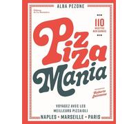 Pizza mania: Naples Marseille Paris : voyagez avec les meilleurs pizzaioli