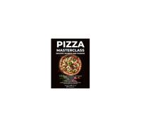 Pizza Masterclass: Recipes, Secrets And Passion