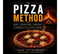 PIZZA METHOD: How to Make Perfect Pizza at Home with Flour, Fermentation and Fire