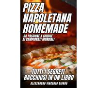 PIZZA NAPOLETANA HOMEMADE: TUTTI I SEGRETI RACCHIUSI IN UN LIBRO