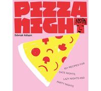 Pizza Night: 60+ recipes for date nights, lazy nights and party nights /anglais