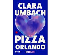 Pizza Orlando Roman | Eine pulsierende, rauschhafte Liebesgeschichte von wahrhaftiger Schönheit | Für Fans von Hengameh Yaghoobifarah, Martina Hefter und Chris Kraus | Queere Liebe - Clara Umbach - Ec