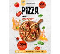 Pizza Oven Cookbook 2024:: Your Step-By-Step Guide To 60 Homemade Recipes - The Culinary Bible For 1500 Days Of Delicious Cooking!