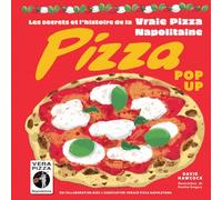 Pizza pop-up - Les secrets et l'histoire de la vraie pizza Napolitaine