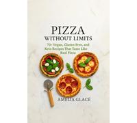 PIZZA WITHOUT LIMITS: 70+Vegan,Gluten-Free,Keto Recipes That Taste Like Real Pizza