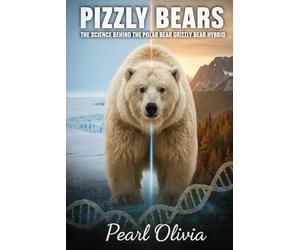 Pizzly Bears: The Science Behind the Polar Bear Grizzly Bear Hybrid