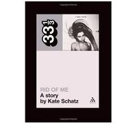 Pj Harvey's Rid Of Me: A Story