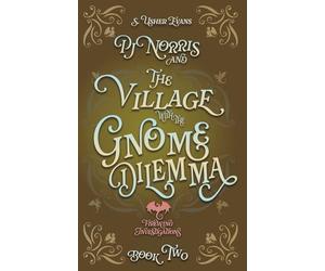 PJ Norris and the Village with the Gnome Dilemma: A Cozy Fantasy Mystery