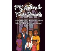 PK Letters To Their Parents: What Preacher Kids Need Their Ministry Parents To Understand
