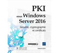 PKI sous Windows Server 2016 Sécurité, cryptographie et certificats - Patrick Izzo - Eni Editions - broché - Manuel
