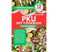 PKU DIET COOKBOOK FOR SENIORS: Practice a simple instructions to resolved Phenylketonuria, eat well, come again, Over 150+ meal to reclaim elderly ... approved Christmas bonus for longer life.