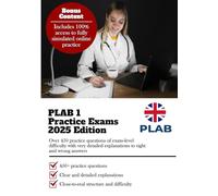 PLAB 1 Practice Exams: Over 450 Practice Questions of Exam-Level Difficulty with Very Detailed Explanations to Right and Wrong Answers