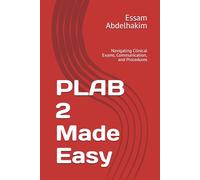 PLAB 2 Made Easy: Navigating Clinical Exams, Communication, and Procedures