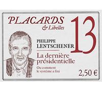 Placards & Libelles - N° 13 La dernière présidentielle. Ou comment le système a fini