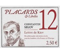 Placards & libelles - tome 12 lettre de kiev. un philosophe ukrainien ecrit, sous les bombes, a la f - Constantin Sigov - Cerf - broché - Revue