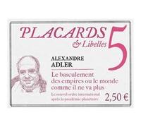 Placards & libelles - tome 5 le basculement des empires ou le monde comme il ne va plus Alexandre Adler (Auteur)