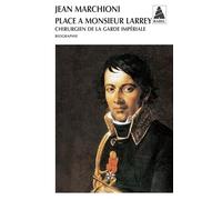 Place à monsieur Larrey: Chirurgien de la garde impériale