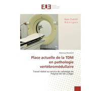 Place actuelle de la TDM en pathologie vertébromédullaire Travail réalisé au service de radiologie de l'hôpital Aït Idir à Alger - Mahmoud Benkhelil - Universitaires Europeennes - broché - Etude