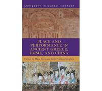 Lieux et performances dans la Grèce, Rome et la Chine antiques