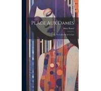 Place Aux Dames: Or, The Ladies Speak At Last