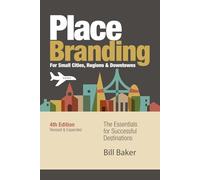 Place Branding for Small Cities, Regions & Downtowns: The Essentials for Successful Destinations