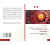 Place de la cytométrie en flux dans l'étude des plaquettes: Exploration des fonctions plaquettaires par cytométrie en flux