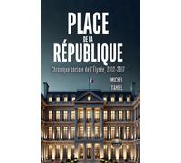 Place de la République Chronique sociale de l'Élysée, 2012-2017 - Michel Yahiel - Le Lys Bleu - broché - Essai