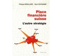Place financiere suisse - lautre strategie - Philippe Braillard - Slatkine - broché - Etude