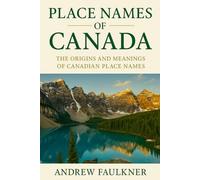 Place Names of Canada: Their Origins and Meanings