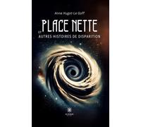 Place nette et autres histoires de disparition - Anne Hugot-Le Goff - Le Lys Bleu - broché - Nouvelles
