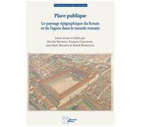 Place Publique - Le Paysage Épigraphique Du Forum Et De L'agora Dans Le Monde Romain