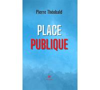 Place publique - Pierre Théobald - Le Lys Bleu - broché - Poésie