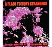 A Place to Bury Strangers - You'll Be There for Me/When You're Gone-White [Import]