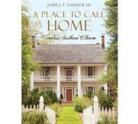 Place to Call Home: Timeless Southern Charm Farmer, ,James,T (Auteur)