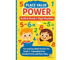 Place Value Power Build & Break 3-Digit Numbers: Fun and Easy Math Practice for Grade 2 - Expanded Form, Standard Form, and Place Value Skills 2nd Grade Place Value