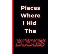 PLACE WHERE I HID THE BODIES: WHITE ELEPHANT GIFT, COWORKER GIFT, FUNNY NOTEBOOK