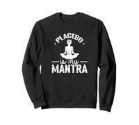 Placebo Is My Mantra Méditation Humour Sweatshirt
