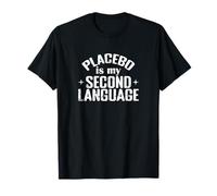 Placebo Is My Second Language Science Humour T-Shirt