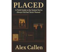 Placed: A Field Guide to the System You’ve Always Felt but Never Named