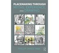 Placemaking Through Myths Experience and Drawing - Tabb Phillip James Texas AampM University USA - Taylor amp Francis Ltd - Livre en Anglais - Paperback Tabb Phillip James Texas AampM University USATa