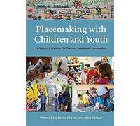 Placemaking With Children And Youth: Participatory Practices For Planning Sustainable Communities