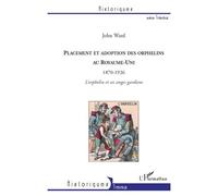 John Ward – Placement et adoption des orphelins au Royaume-Uni (1870-1926) – L'Harmattan – Broché