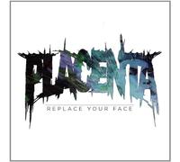 Placenta - Replace Your Face [Import]