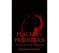 PLACERES PROHIBIDOS: (Clara y el Arte de la Audacia)