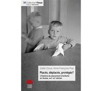 Placés, déplacés, protégés ? Joëlle Droux (Auteur), Anne-Françoise Praz (Auteur)