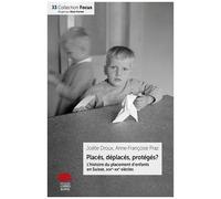 Placés, Déplacés, Protégés ? - L'histoire Du Placement D'enfants En Suisse, Xixe-Xxe Siècles